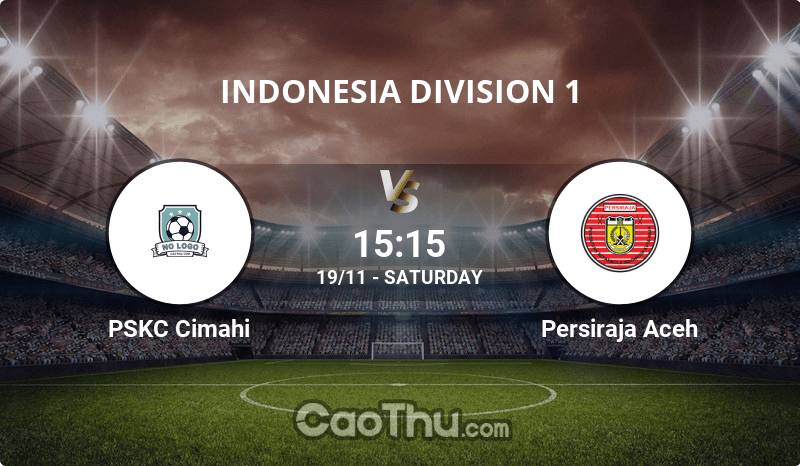 Nhận định kèo bóng đá, dự đoán kết quả trận đấu PSKC Cimahi vs Persiraja Aceh, 15h15 ngày 19/11